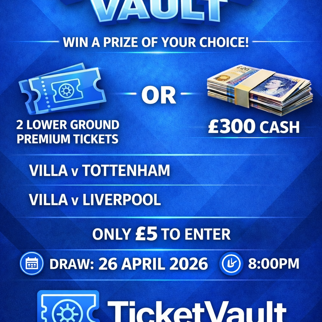 Winner Chooses! 2x Villa Lower Ground Premium Tickets or £300 CASH
